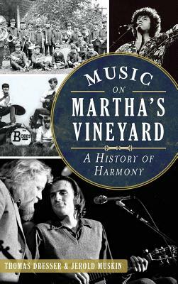 Music on Martha's Vineyard: A History of Harmony by Jerold Muskin, Thomas Dresser