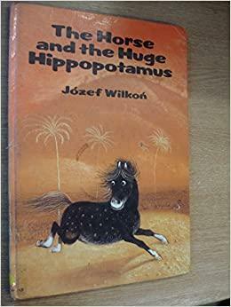 The Horse and the Huge Hippopotamus by Józef Wilkoń