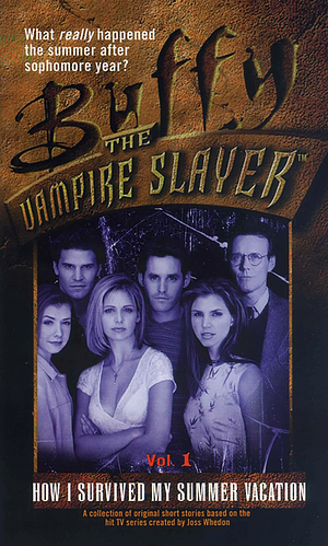 Buffy the Vampire Slayer: How I Survived My Summer Vacation by Cameron Dokey, Paul Ruditis, Nancy Holder, Michelle Sagara West, Yvonne Navarro