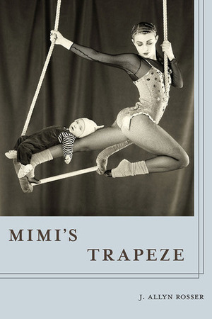 Mimi's Trapeze by J. Allyn Rosser