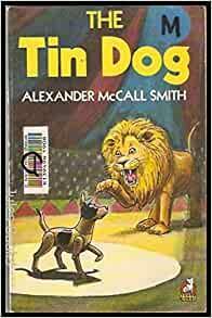The Tin Dog by Alexander McCall Smith