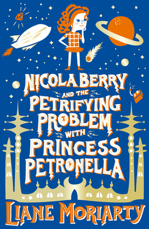 Nicola Berry and the Petrifying Problem with Princess Petronella #1 by Liane Moriarty