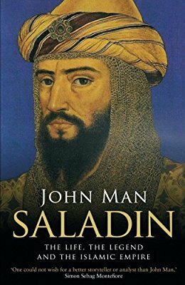 Saladin: The Life, the Legend and the Islamic Empire by John Man