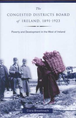 The Congested Districts Board of Ireland, 1891-1923 by Ciara Breathnach