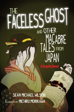 Lafcadio Hearn's The Faceless Ghost and Other Macabre Tales from Japan: A Graphic Novel by Sean Michael Wilson