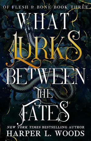 What Lurks Between the Fates by Harper L. Woods