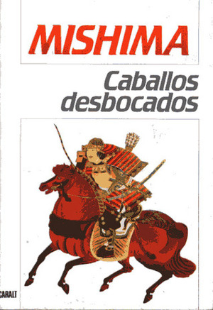 Caballos Desbocados by Yukio Mishima