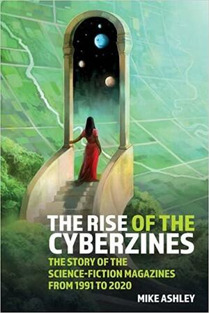 The Rise of the Cyberzines: the Story of the Science-Fiction Magazines from 1991 To 2020: The History of the Science-Fiction Magazines Volume V, Volume 5 by Michael Ashley, Mike Ashley