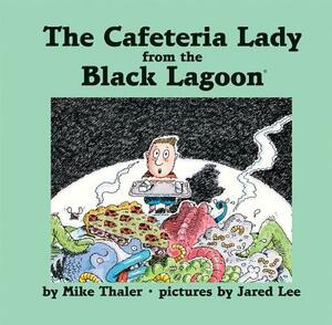 The Cafeteria Lady from the Black Lagoon by Mike Thaler