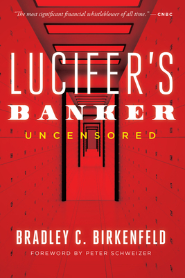 Lucifer's Banker Uncensored: The Untold Story of How I Destroyed Swiss Bank Secrecy by Bradley C. Birkenfeld