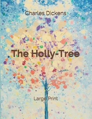 The Holly-Tree: Large Print by Charles Dickens