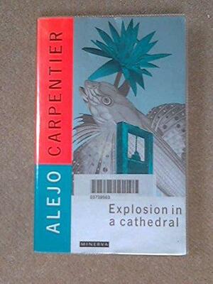 Explosion in a Cathedral by Alejo Carpentier