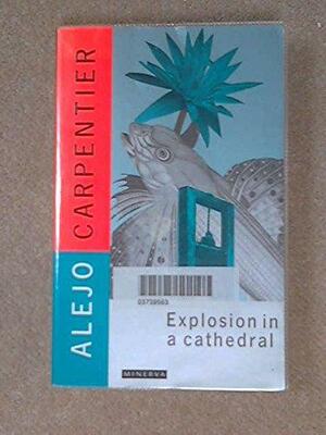 Explosion in a Cathedral by Alejo Carpentier