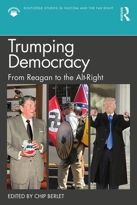 Trumping Democracy: From Reagan to the Alt-Right by 