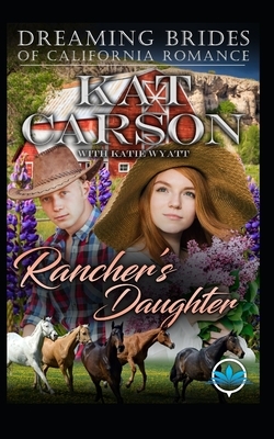 Rancher's Daughter by Kat Carson, Katie Wyatt