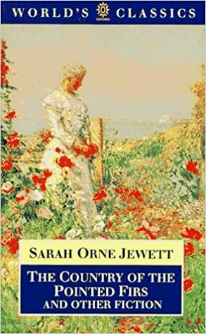 The Country of the Pointed Firs and Other Fiction by Sarah Orne Jewett