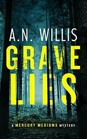 Grave Lies: A Psychic Investigator Mystery (Mercury Mediums Book 1) by A.N. Willis