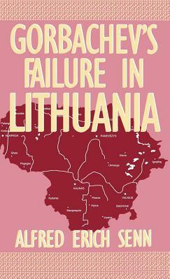 Gorbachev's Failure in Lithuania by Alfred Erich Senn