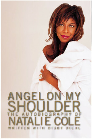 Angel on My Shoulder: An Autobiography by Digby Diehl, Natalie Cole