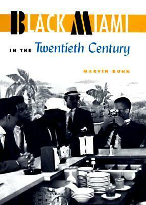 Black Miami in the Twentieth Century by Marvin Dunn