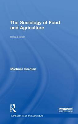 The Sociology of Food and Agriculture by Michael Carolan