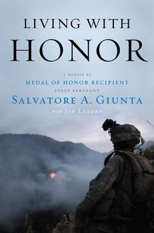 Living with Honor: A Memoir by America's First Living Medal of Honor Recipient Since the Vietnam War by Salvatore A. Giunta