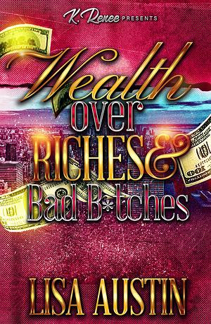 Wealth Over Riches & Bad B*tches by Lisa Austin, Lisa Austin