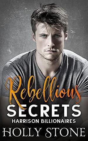 Rebellious Secrets by Holly Stone, Holly Stone