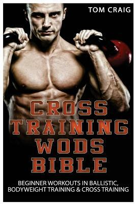 Cross Training Wods Bible by Tom Craig