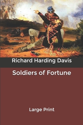 Soldiers of Fortune: Large Print by Richard Harding Davis