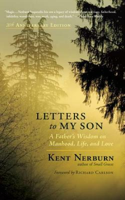 Letters to My Son: A Father's Wisdom on Manhood, Life, and Love by Kent Nerburn