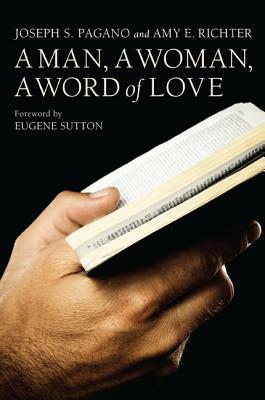 A Man, A Woman, A Word of Love by Joseph S. Pagano, Amy E. Richter