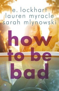 How to Be Bad by E. Lockhart