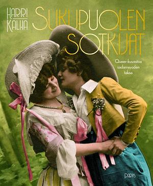 Sukupuolen sotkijat — Queer-kuvastoa sadan vuoden takaa by Harri Kalha