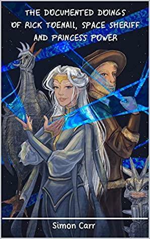 The documented do,ings of rick toenail and princess power space sheriff by Simon Carr