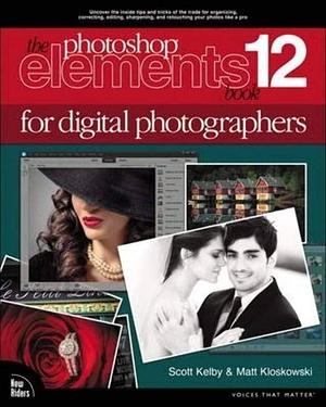 The Photoshop Elements 12 Book for Digital Photographers by Matt Kloskowski, Scott Kelby