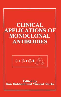 Clinical Applications of Monoclonal Antibodies by Vincent Marks, Ron Hubbard