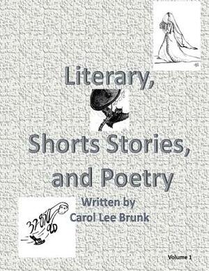 Literary, Short Stories and Poetry: Literary, Short Stories and Poetry by Carol Lee Brunk