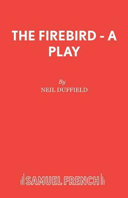 The Firebird - A Play by Neil Duffield