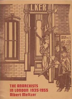 The Anarchists In London, 1935 1955 by Albert Meltzer