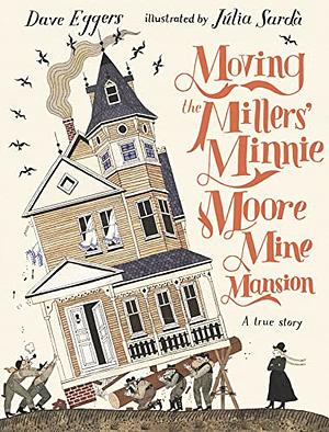 Moving the Millers' Minnie Moore Mine Mansion by Dave Eggers