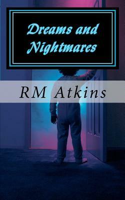 Dreams and Nightmares by R. M. Atkins