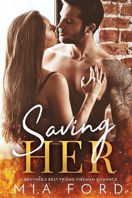 Saving HER: A Brother's Best Friend Fireman Romance by Mia Ford