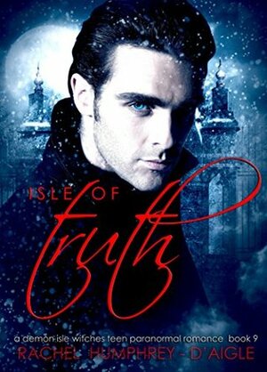 Isle of Truth (A Demon Isle Witches Teen Paranormal Romance Book 9) by Humphrey Quinn, Rachel M. Humphrey-D'aigle