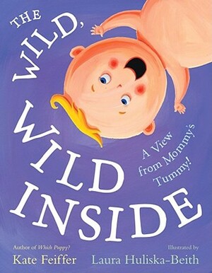 The Wild, Wild Inside: A View from Mommy's Tummy! by Kate Feiffer