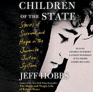 Children of the State: Stories of Survival and Hope in the Juvenile Justice System by Jeff Hobbs