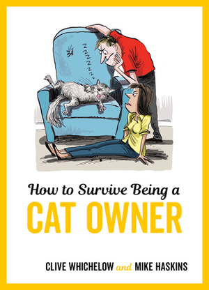 How To Survive Being a Cat Owner by Clive Whichelow, Mike Haskins