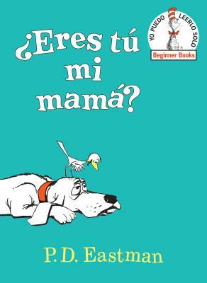 ¿eres Tú Mi Mamá? (Are You My Mother? Spanish Edition) by P. D. Eastman