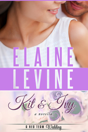 Kit & Ivy: A Red Team Wedding Novella by Elaine Levine