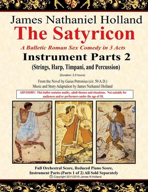 The Satyricon: A Balletic Roman Sex Comedy in 3 Acts Instrument Parts 2 (Strings, Harp, Timpani, and Percussion) by Gaius Petronius, James Nathaniel Holland